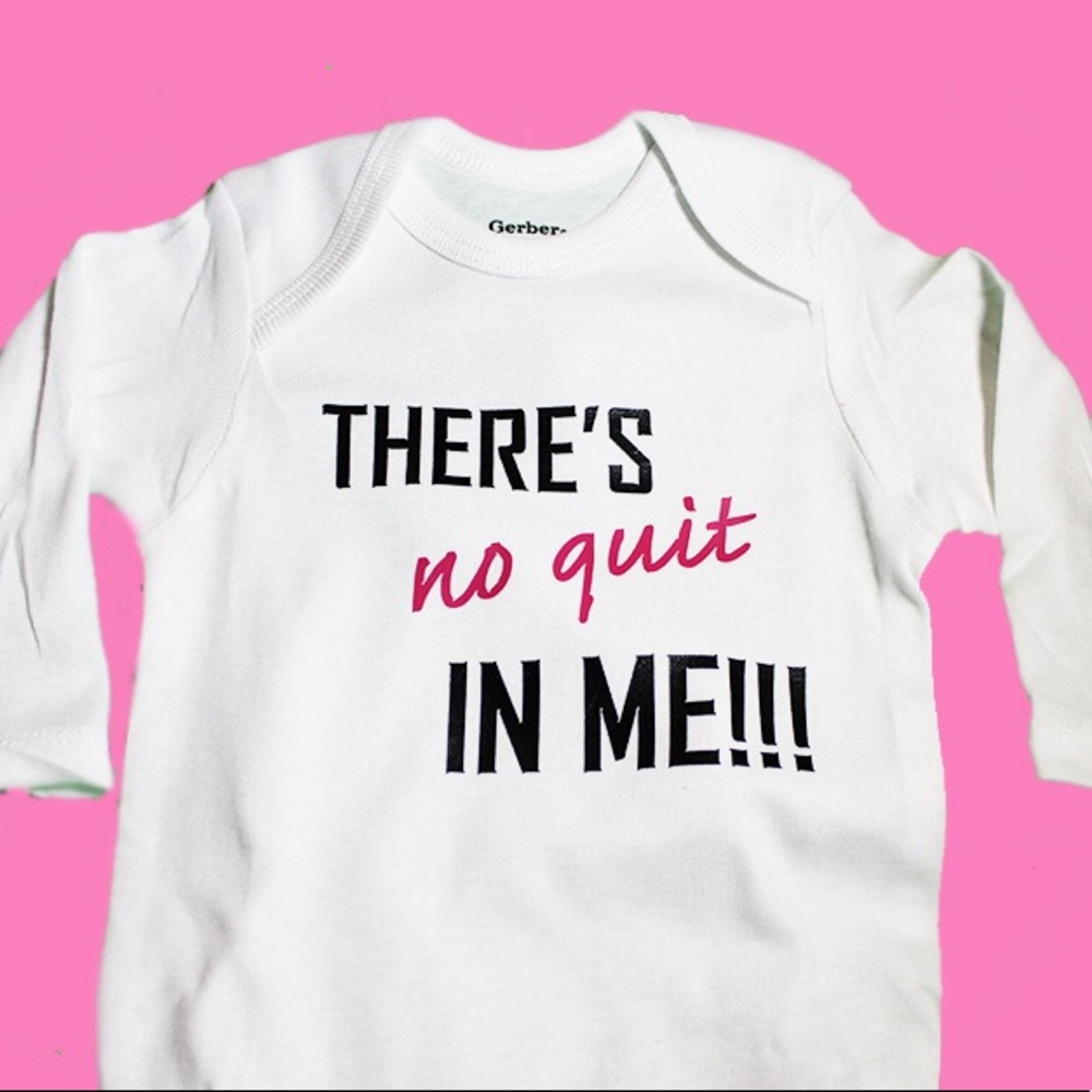 “There’s NO Quit in Me” white onesie!